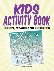 Kids Activity Book: FInd It, Mazes and Coloring